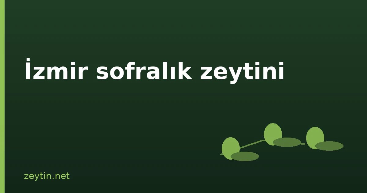 İzmir Sofralık olive